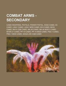 Combat Arms - Secondary: Camo Weapons, P di Source Wikia edito da Books LLC, Wiki Series