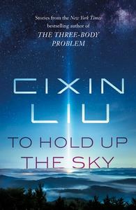To Hold Up the Sky di Cixin Liu edito da TOR BOOKS