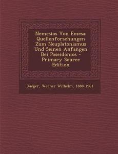 Nemesios Von Emesa; Quellenforschungen Zum Neuplatonismus Und Seinen Anfangen Bei Poseidonios edito da Nabu Press