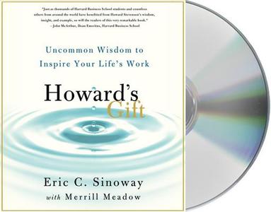 Howard's Gift: Uncommon Wisdom to Inspire Your Life's Work di Eric C. Sinoway edito da MacMillan Audio