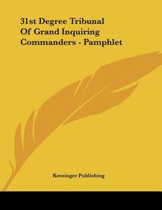 31st Degree Tribunal of Grand Inquiring Commanders - Pamphlet di Kessinger Publishing Company, Kessinger Publishing edito da Kessinger Publishing
