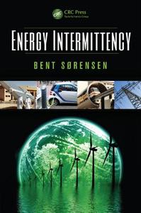 Energy Intermittency di Bent Sorensen edito da CRC Press