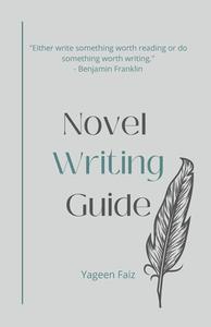 Novel Writing Guide di Yageen Faiz edito da Lulu.com