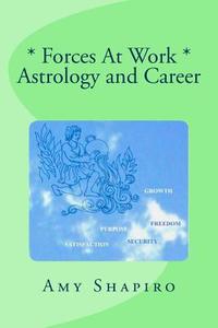 Forces at Work: Astrology and Career di Amy Shapiro M. Ed edito da Createspace Independent Publishing Platform