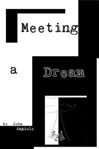 Meeting a Dream di John J. Angiulo edito da Createspace