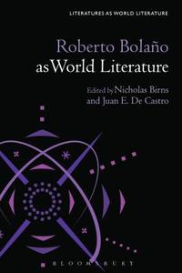 Roberto Bolaño as World Literature edito da BLOOMSBURY 3PL