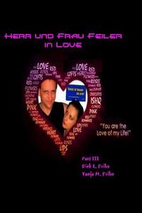 Herr Und Frau Feiler in Love: Part III di D. Dirk L. Feiler F., T. Tanja M. Feiler F. edito da Createspace