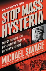 Stop Mass Hysteria: America's Insanity from the Salem Witch Trials to the Trump Witch Hunt di Michael Savage edito da CTR STREET