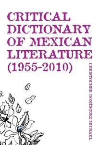 Michael, C: Critical Dictionary of Mexican Literature di Christopher D. Michael, Lisa Dillman edito da Dalkey Archive Press