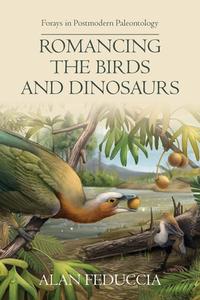 Romancing The Birds And Dinosaurs: Foray di ALAN FEDUCCIA edito da Lightning Source Uk Ltd