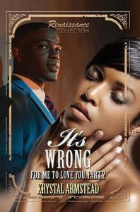 It's Wrong For Me To Love You, Part 2 di Krystal Armstead edito da Kensington Publishing