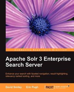 Apache Solr 3 Enterprise Search Server di David Smiley, Eric Pugh edito da Packt Publishing