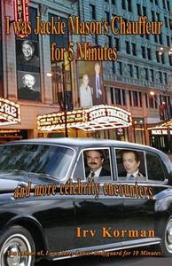 I was Jackie Mason's Chauffeur for 5 Minutes di Irv Korman edito da Loconeal Publishing, LLC