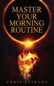MASTER YOUR MORNING ROUTINE: BEAT THE SU di CHRIS ESTRADA edito da LIGHTNING SOURCE UK LTD
