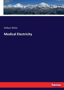 Medical Electricity di William White edito da hansebooks