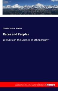 Races and Peoples di Daniel Garrison Brinton edito da hansebooks