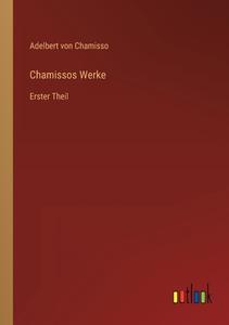 Chamissos Werke di Adelbert Von Chamisso edito da Outlook Verlag
