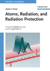 Atoms, Radiation, and Radiation Protection di James E. Turner edito da Wiley VCH Verlag GmbH