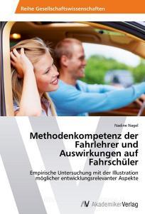 Methodenkompetenz der Fahrlehrer und Auswirkungen auf Fahrschüler di Nadine Nagel edito da AV Akademikerverlag