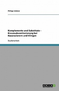 Komplemente Und Substitute - Kreuzsubventionierung Bei Nassrasierern Und Klingen di Philipp Litzkow edito da Grin Verlag