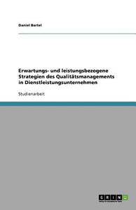 Erwartungs- und leistungsbezogene Strategien des  Qualitätsmanagements in Dienstleistungsunternehmen di Daniel Bartel edito da GRIN Publishing