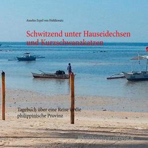 Schwitzend unter Hauseidechsen und Kurzschwanzkatzen di Anselm Erpel von Hohlkreutz edito da Books on Demand