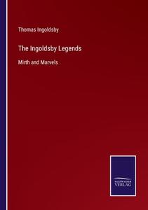 The Ingoldsby Legends di Thomas Ingoldsby edito da Salzwasser-Verlag