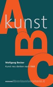 Kunst-ABC di Wolfgang Becker edito da Wienand Verlag & Medien
