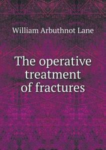 The Operative Treatment Of Fractures di William Arbuthnot Lane edito da Book On Demand Ltd.
