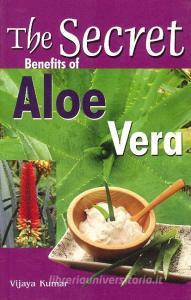 Secret Benefits of Aloe Vera di Vijaya Kumar edito da Sterling Publishers Pvt.Ltd