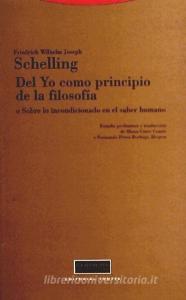 Del yo como principio de la filosofía o Sobre lo incondicionado en el saber humano di Friedrich Wilhelm Joseph Schelling edito da Editorial Trotta, S.A.