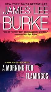 A Morning for Flamingos: A Dave Robicheaux Novel di James L. Burke edito da HARPER TORCH