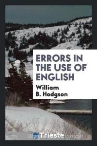 Errors in the Use of English di William B. Hodgson edito da Trieste Publishing
