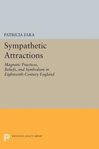 Sympathetic Attractions di Patricia Fara edito da Princeton University Press