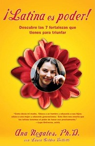 Latina Es Poder!: Descubre las 7 Fortalezas Que Tienes Para Triunfar di Ana Nogales edito da Fireside Books