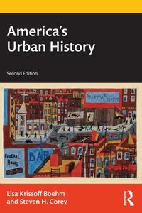 America's Urban History di Lisa Krissoff Boehm, Steven H. Corey edito da Taylor & Francis Ltd