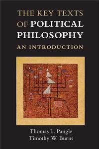 The Key Texts of Political Philosophy di Thomas L. Pangle, Timothy W. Burns edito da Cambridge University Press
