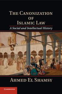 The Canonization of Islamic Law di Ahmed El Shamsy edito da Cambridge University Press