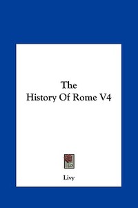 The History of Rome V4 di Livy edito da Kessinger Publishing