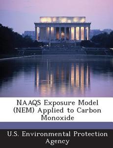 Naaqs Exposure Model (nem) Applied To Carbon Monoxide edito da Bibliogov