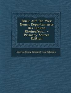 Blick Auf Die Vier Neuen Departemente Des Linken Rheinufers... edito da Nabu Press