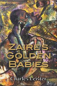 Zaire's Golden Babies di Charles Leister edito da Lulu.com