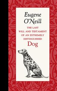The Last Will and Testament of an Extremely Distinguished Dog di Eugene O'Neill edito da AMER ROOTS