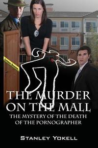 The Murder On The Mall: The Mystery Of The Death Of The Pornographer di Stanley Yokell edito da OUTSKIRTS PR