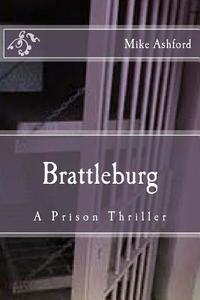 Brattleburg: A Prison Thriller di Mike Ashford edito da Createspace