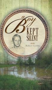 A Boy Kept Silent di Robert Lichti edito da FriesenPress
