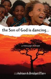 The Son of God is Dancing di Adrian Plass, Bridget Plass edito da Authentic