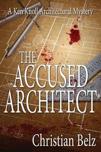 The Accused Architect: A Ken Knoll Architectural Mystery di Christian Belz edito da Cozy Cat Press