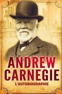 L'Autobiographie d'Andrew Carnegie (Traduit) di Andrew Carnegie edito da Jason Nollan