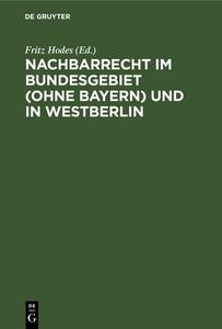 Nachbarrecht im Bundesgebiet (Ohne Bayern) und in Westberlin edito da De Gruyter